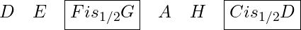 \[D\quad E\quad \boxed{Fis_{1/2} G}\quad A\quad H\quad \boxed{Cis_{1/2} D}\]
